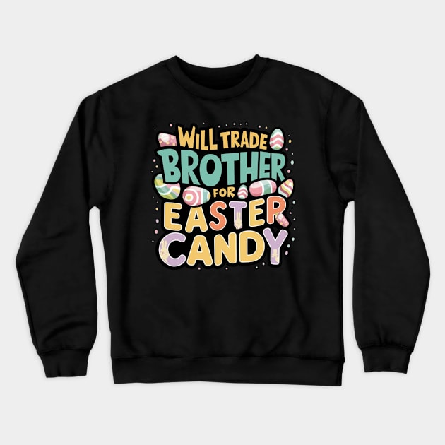 Will Trade Brother For Easter Candy Crewneck Sweatshirt by Dylante